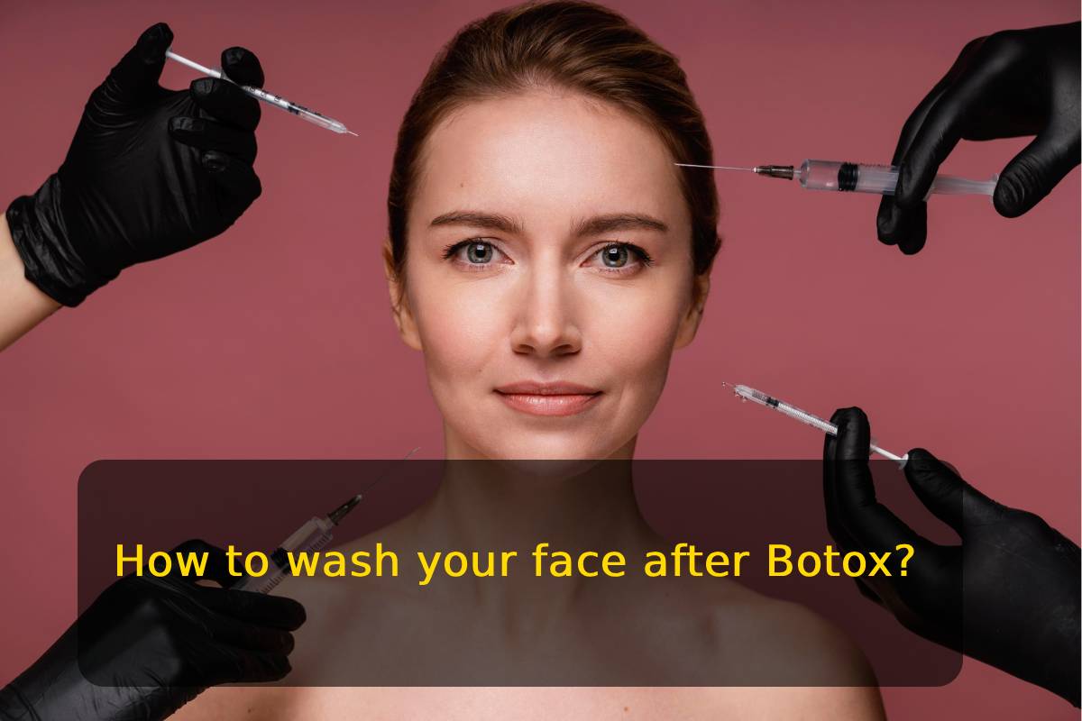 How to wash your face after Botox?